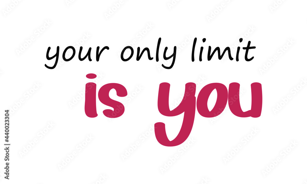 Your only limit is you, Positive thought, Motivational quote of life, Typography for print or use as poster, card, flyer or T Shirt