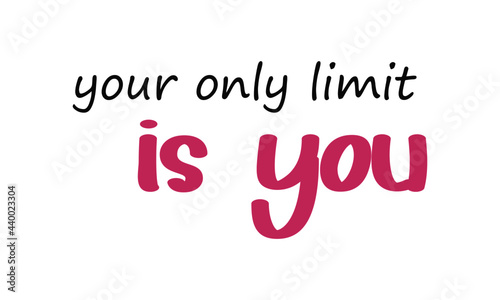 Your only limit is you, Positive thought, Motivational quote of life, Typography for print or use as poster, card, flyer or T Shirt