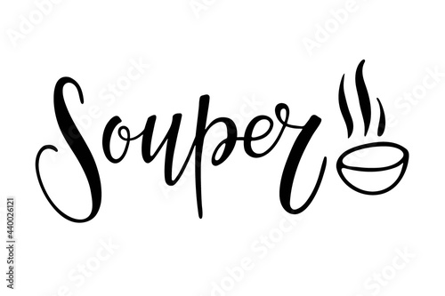 Souper. Hand written funny inscription. Lettering Card design with bowl for poster, print, clipart, icon in flat style. Soup bowl with calligraphy lettering. Black white minimalist vector image.