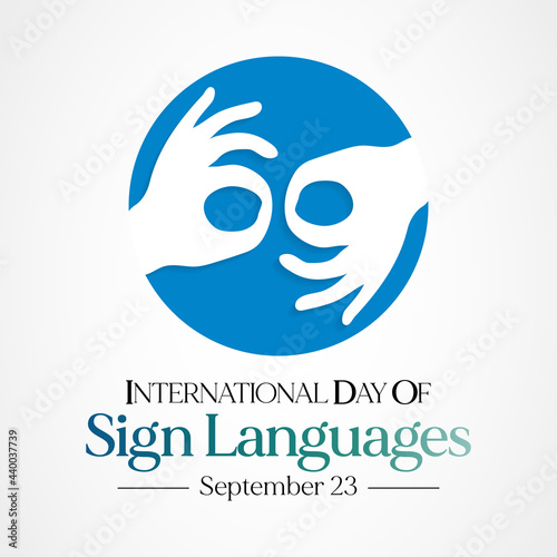 International day of sign languages is observed every year on September 23, The day focuses on people who are deaf or hard of hearing and people with speech disorders. Vector illustration