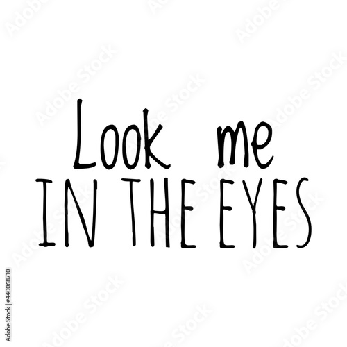 ''Look me in the eyes'' Quote Illustration