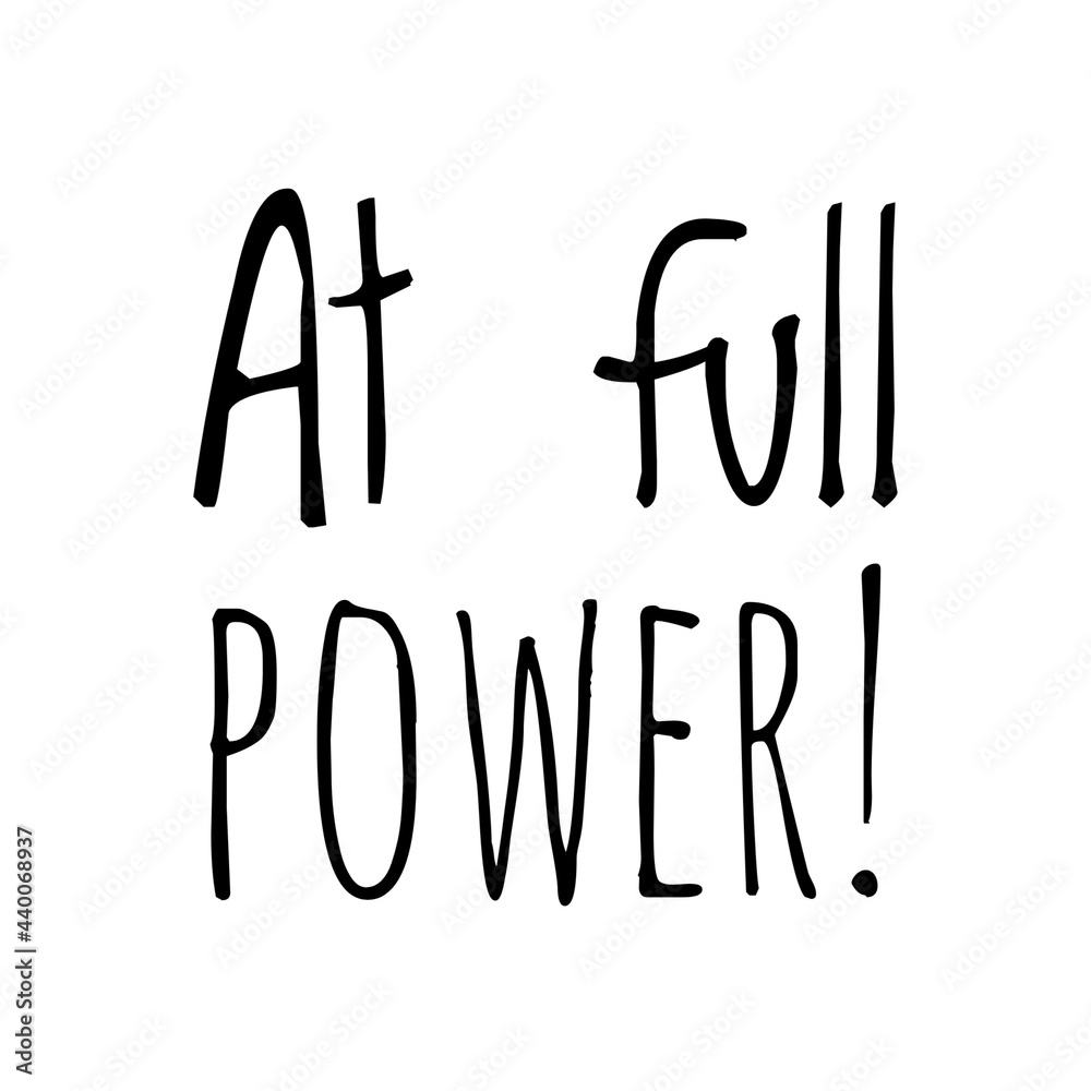 ''At full power'' Quote Illustration ''At full power'' Quote Illustration