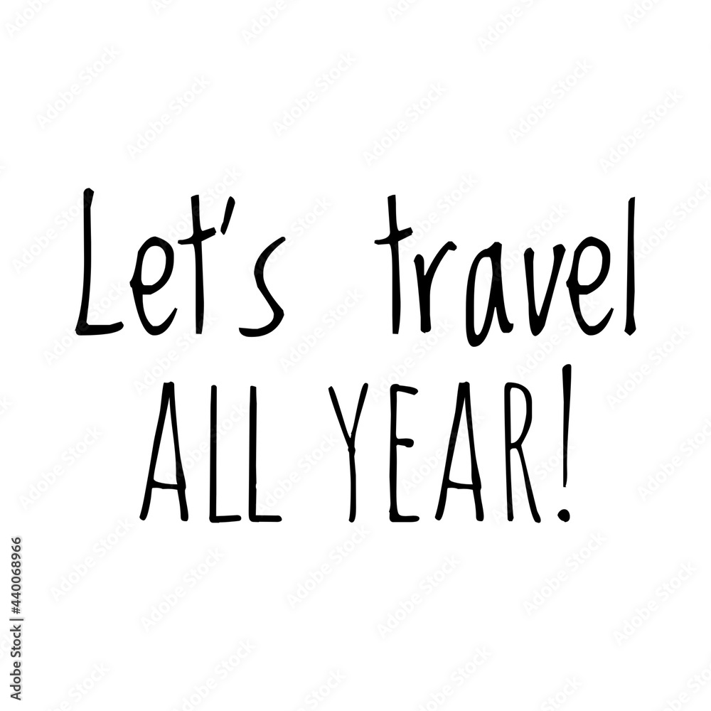 ''Let's travel all year'' Quote Illustration ''Let's travel all year'' Quote Illustration