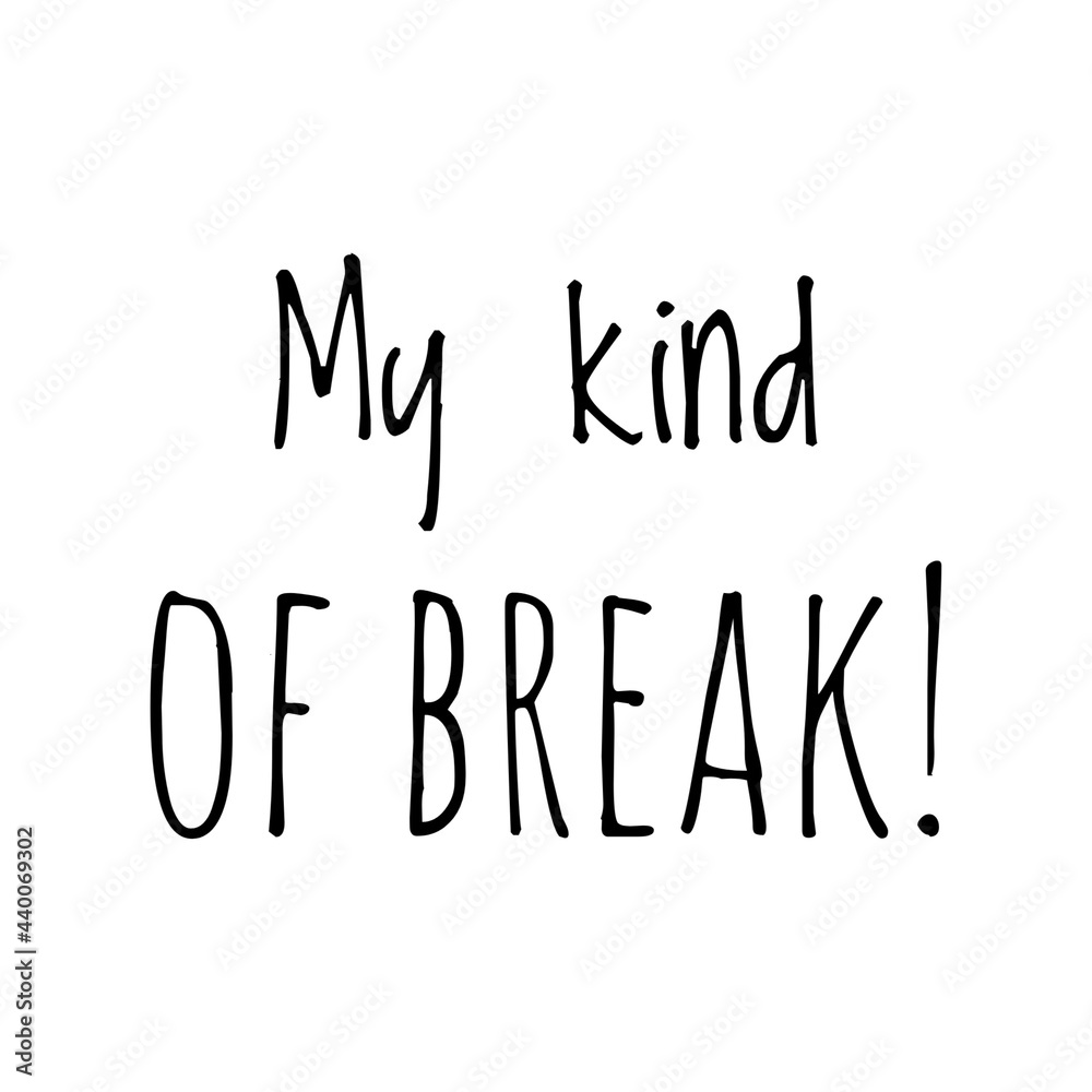 ''My kind of break'' Quote Illustration ''My kind of break'' Quote Illustration