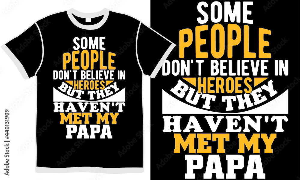 some people don't believe in heroes but they haven't met my papa, world's best papa, birthday gift for papa, love papa isolated concepts some people don't believe in heroes but they haven't met my papa, world's best papa, birthday gift for papa, love papa isolated concepts