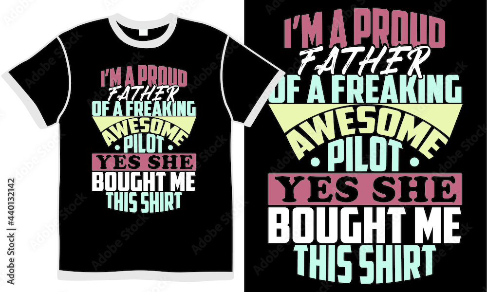i'm proud of a freaking awesome pilot yes she bought me this shirt, proud dad, awesome pilot design, pilot isolated concept tee design