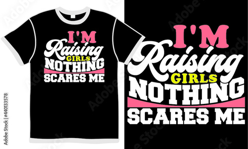 i’m raising girls nothing scares me, woman lifestyle, word girl illustration vector, typography mum design