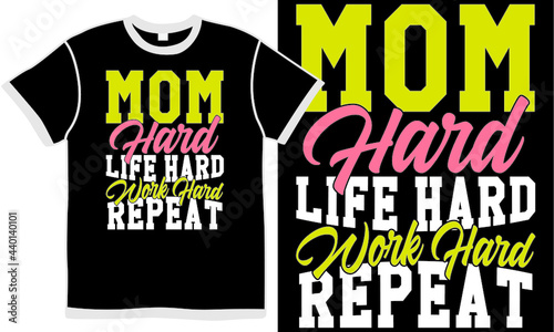 mom hard life hard work hard repeat, family woman concept, mother life, young woman, family life, success mom, busy mom tee shirt design concept