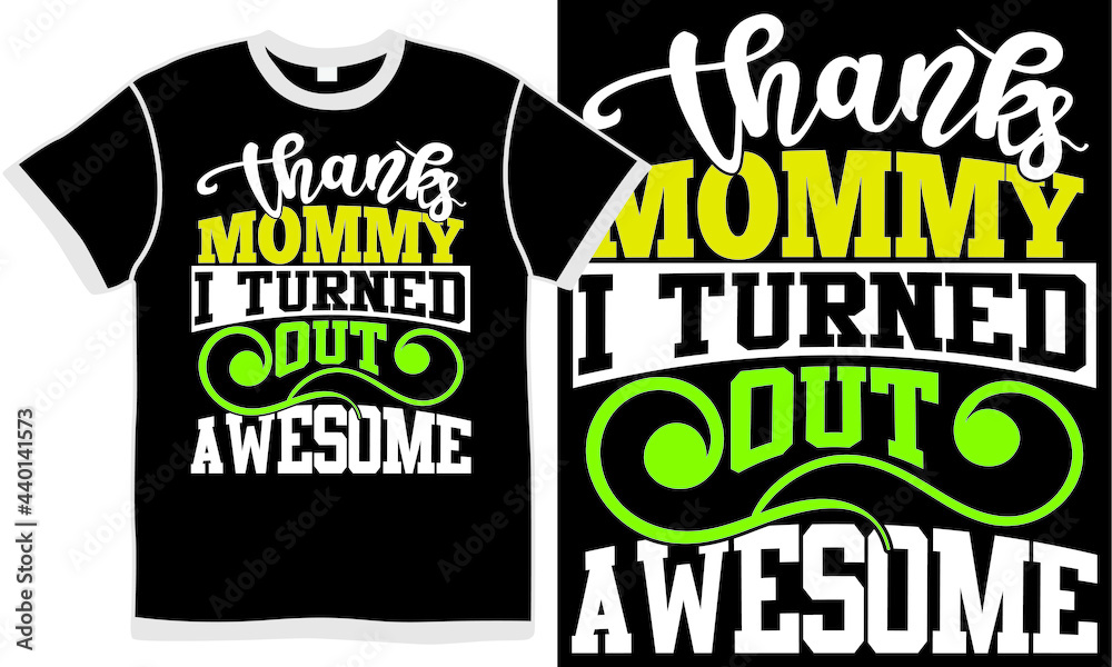 thanks mommy i turned out awesome, new mommy design, mom like, best mommy ever, mothers day design, awesome mom saying