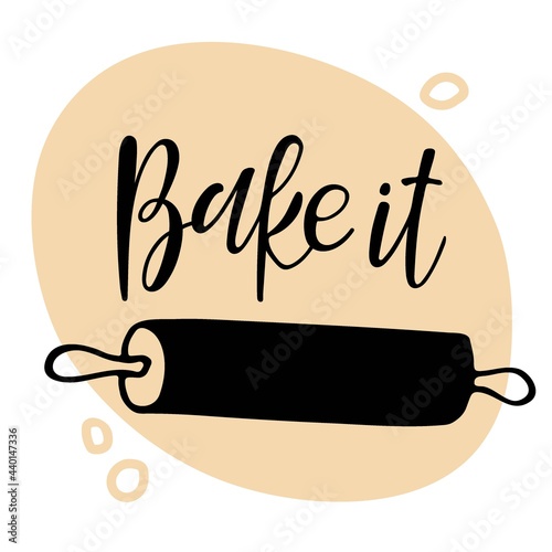 Bake it Calligraphy. Hand written brush Lettering with dough, rolling pin sketch for signboard, logotype, banner, card, design. Vector for wall art decor, culinary school emblem for Shop, store