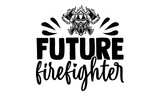 Future firefighter- Firefighter t shirts design, Hand drawn lettering phrase, Calligraphy t shirt design, Isolated on white background, svg Files for Cutting Cricut and Silhouette, EPS 10