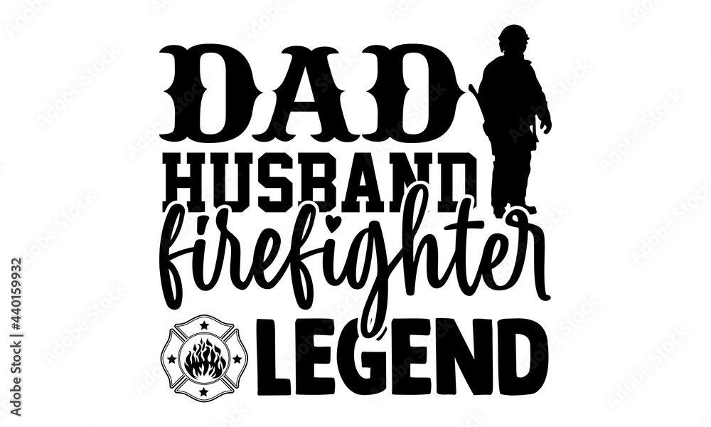 Dad husband firefighter legend- Firefighter t shirts design, Hand drawn lettering phrase, Calligraphy t shirt design, Isolated on white background, svg Files for Cutting Cricut and Silhouette, EPS 10