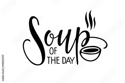 Soup of the day. Hand written inscription. Lettering Card design with bowl for for cafe, market, menu, shop, bar, restaurant, poster, label, sticker, logo. Black white minimalist vector print