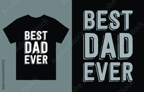 Best Dad Ever T-Shirt Vector Design, Fathers Day T-Shirt.