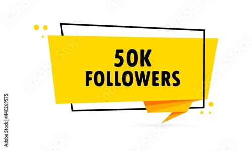 50 k followers. Origami style speech bubble banner. Sticker design template with 50 k followers text. Vector EPS 10. Isolated on white background
