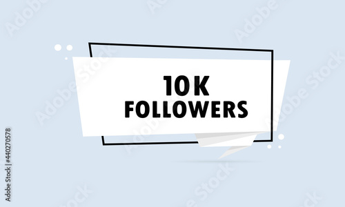10 k followers. Origami style speech bubble banner. Sticker design template with 10 k followers text. Vector EPS 10. Isolated on white background