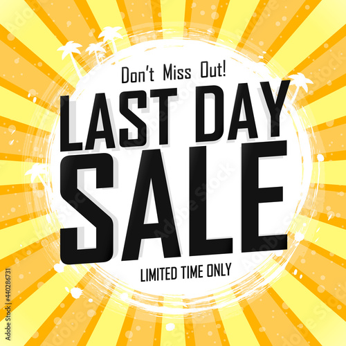 Last Day, Sale poster design template. Summer offer banner, don’t miss out, end of season, limited time only, vector illustration.