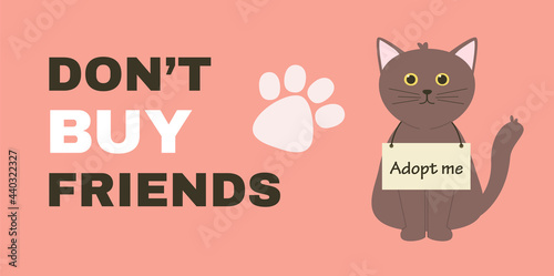 Concept for International homeless animals day. Vector banner with title Don't buy friends and cat with sign Adopt me.