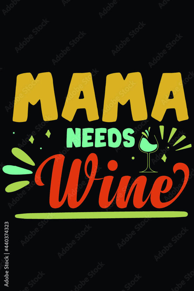 Mama Needs Wine T-Shirt Wine SVG Designs