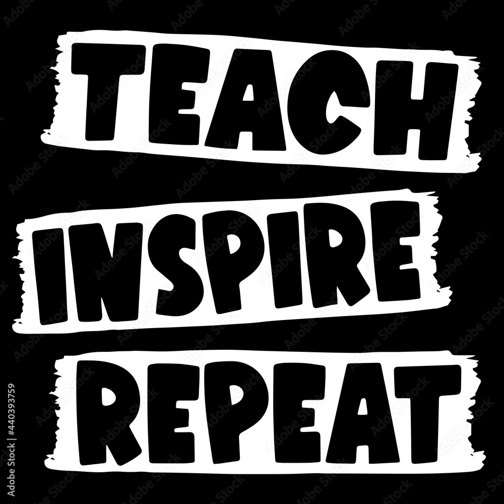 teach inspire repeat on black background inspirational quotes,lettering design