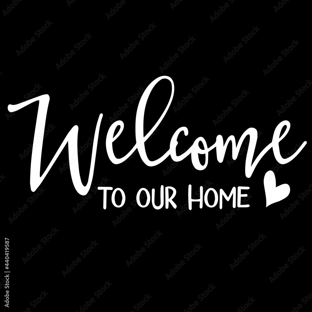 welcome to our home on black background inspirational quotes,lettering design