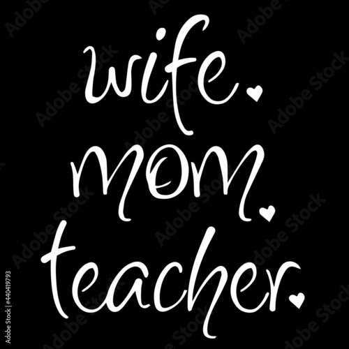 wife mom teacher on black background inspirational quotes,lettering design