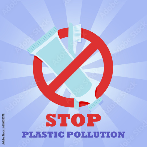 Plastic tube and toothbrush. Prohibition sign. No symbol. Banner. Plastic pollution of the environment.