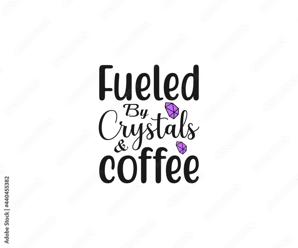 Fototapeta premium Fueled by crystals & coffee, Crystals SVG File, Witch SVG, crystal ball SVG, Halloween SVG 