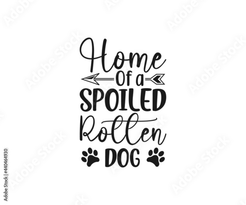 Home of a spoiled rotten Dog, Dog Svg, Dog typography design, paw svg, Dog lover, dog mama svg