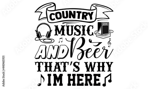 Country music and beer that’s why I'm here- Singer t shirts design, Hand drawn lettering phrase, Calligraphy t shirt design, Isolated on white background, svg Files for Cutting Cricut and Silhouette,