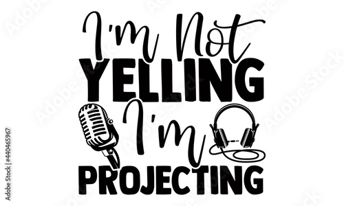 I'm not yelling I'm projecting- Singer t shirts design, Hand drawn lettering phrase, Calligraphy t shirt design, Isolated on white background, svg Files for Cutting Cricut and Silhouette, EPS 10
