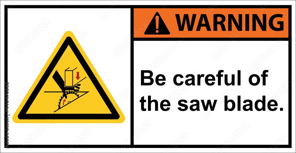 Be careful with the blades you use to cut wood.,Warning sign. Be careful with the blades you use to cut wood.,Warning sign.