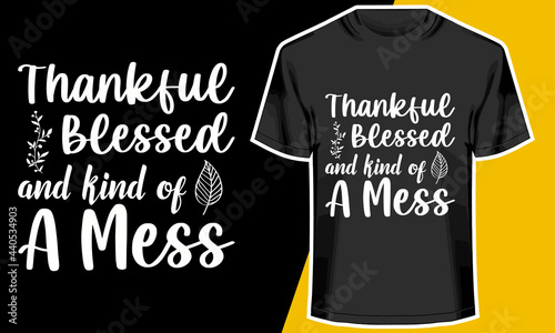 Thanksgiving t-shirt Design, thankful blessed and kind of a mess, T-shirt Design Idea, 