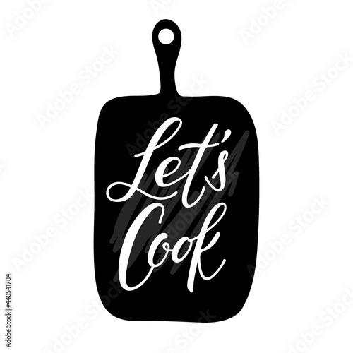 Lets Cook Calligraphy text on Cutting board. Hand written brush Lettering for signboard, logotype, banner, card, design. Vector for wall art decor, culinary school, food company, cooking shop emblem.