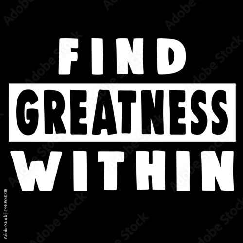 find greatness within on black background inspirational quotes,lettering design