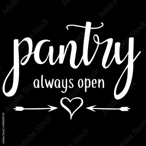 pantry always open on black background inspirational quotes,lettering design