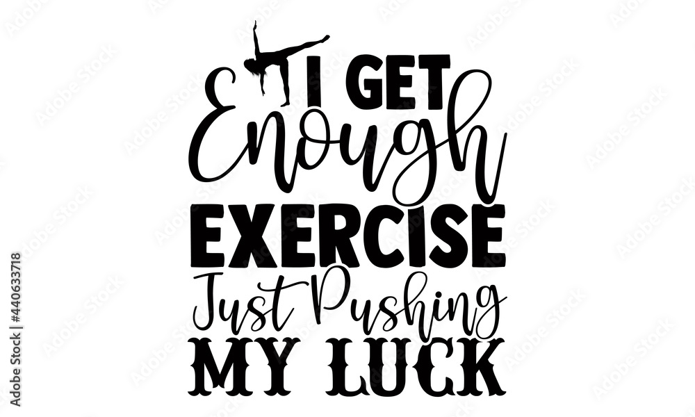 I get enough exercise just pushing my luck- Exercise t shirts design, Hand drawn lettering phrase, Calligraphy t shirt design, Isolated on white background, svg Files for Cutting Cricut and Silhouette I get enough exercise just pushing my luck- Exercise t shirts design, Hand drawn lettering phrase, Calligraphy t shirt design, Isolated on white background, svg Files for Cutting Cricut and Silhouette