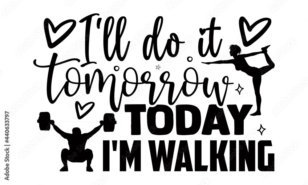 I'll do it tomorrow today I'm walking- Exercise t shirts design, Hand drawn lettering phrase, Calligraphy t shirt design, Isolated on white background, svg Files for Cutting Cricut and Silhouette, EPS