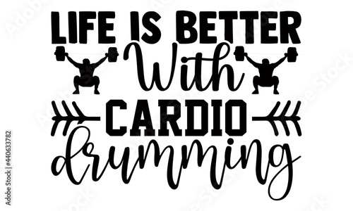 Life is better with cardio drumming- Exercise t shirts design, Hand drawn lettering phrase, Calligraphy t shirt design, Isolated on white background, svg Files for Cutting Cricut and Silhouette, EPS