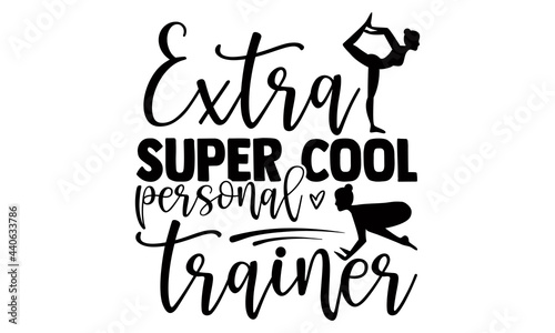 Extra super cool personal trainer- Exercise t shirts design, Hand drawn lettering phrase, Calligraphy t shirt design, Isolated on white background, svg Files for Cutting Cricut and Silhouette, EPS 10 photo