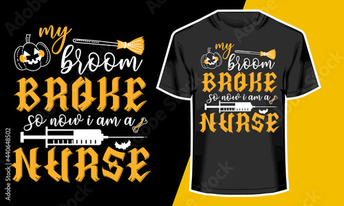 Halloween T-shirt Design, My broom broke so now I am a nurse, Vector Artwork, 