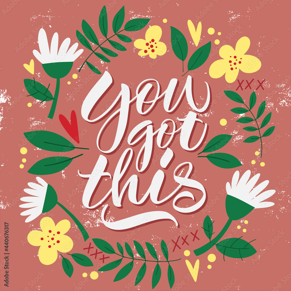 The inscription You got this on a pink background with flowers and leaves. Text for postcard, invitation, T-shirt print design, banner, motivation poster. Isolated vector. Floral pattern.