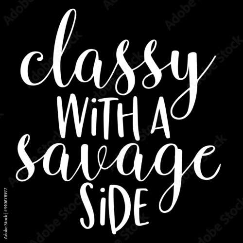classy with a savage side on black background inspirational quotes lettering design
