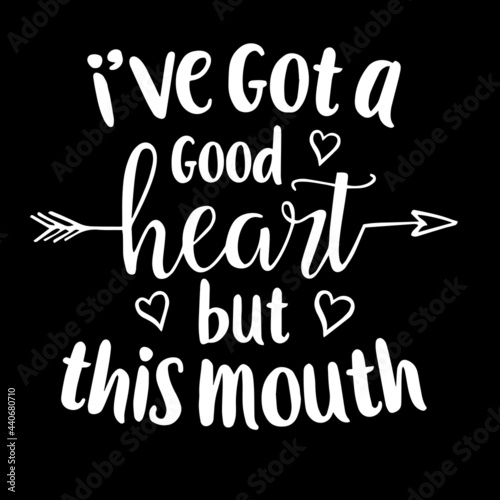 i ve got a good heart but this mouth on black background inspirational quotes lettering design