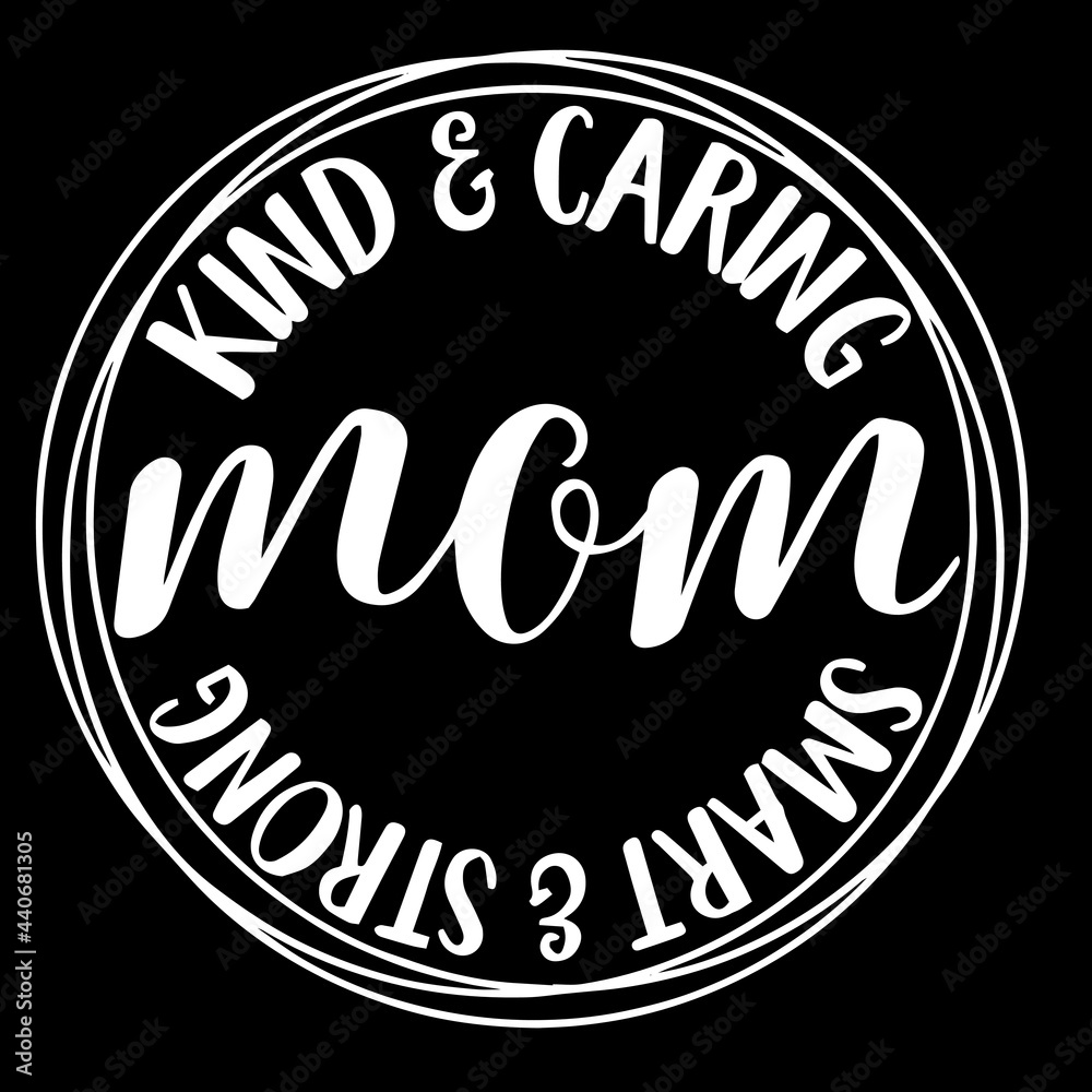 mom kind and caring smart and strong on black background inspirational quotes,lettering design