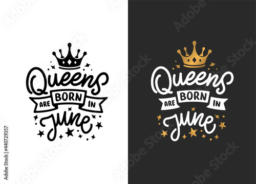Queens are born in June hand drawn lettering. Birthday t-shirt design. Vector vintage illustration.