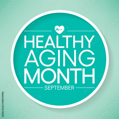 Healthy Aging month is observed every year in September, which gives national attention to focus on passions in life and the positive aspects of growing older. Vector illustration
