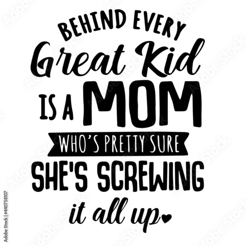 behind every great kid is a mom inspirational quotes  motivational positive quotes  silhouette arts lettering design