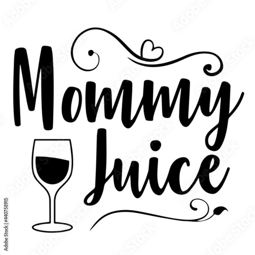 mommy juice inspirational quotes, motivational positive quotes, silhouette arts lettering design