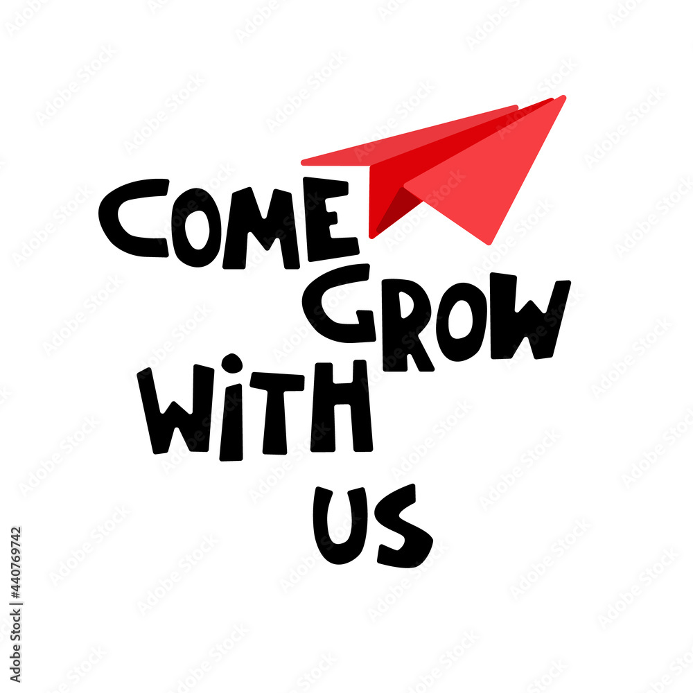 Come grow with us. Banner for a recruitment ad. Heading for human resources documents. Hiring, team building and personal growth concept. Hand drawn paper plane, lettering Come grow with us. Banner for a recruitment ad. Heading for human resources documents. Hiring, team building and personal growth concept. Hand drawn paper plane, lettering